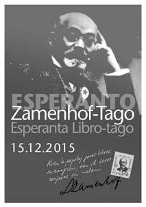 Informe Zamenhof-Tago 2015 La Zamenhofa Tago (15-a de decembro) estas la naskiĝtago de L. L. Zamenhof (1859 1917), la iniciatinto de Esperanto, kaj la plej vaste celebrata festotago en la Esperanto-kulturo.