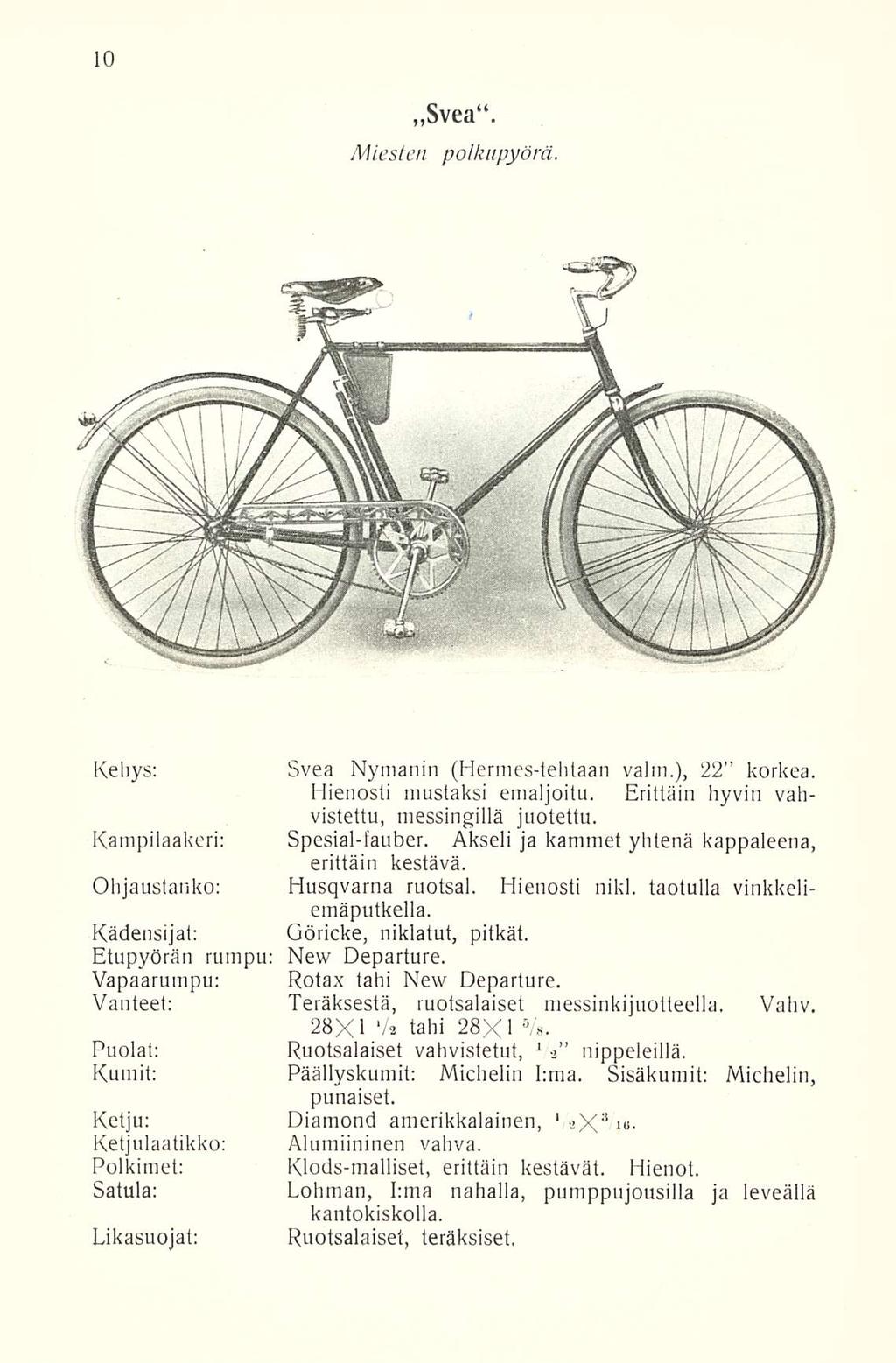 Svea. Miesten polkupyörä. Kehys: Svea Nymanin (Hermes-tehtaan valm.), 22 korkea. Hienosti mustaksi emaljoitu. Erittäin hyvin vahvistettu, messingillä juotettu. Kampilaakeri: Spesial-fauber.
