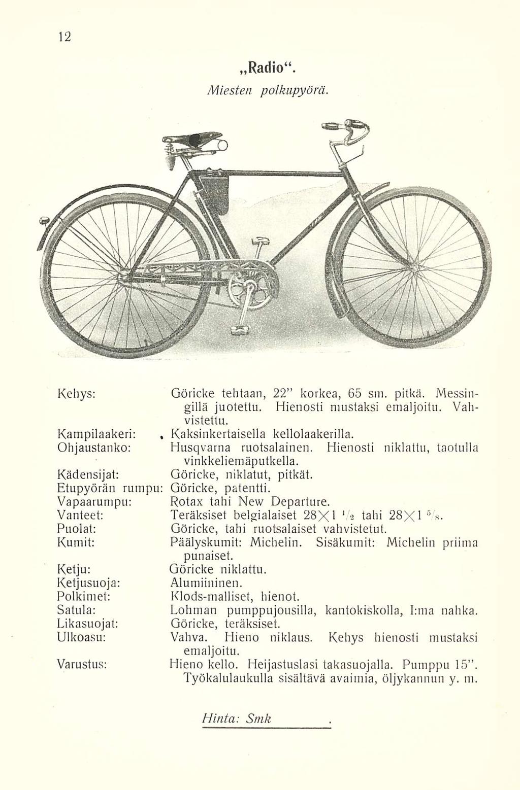 Radio. Miesten polkupyörä. Kehys: Göricke tehtaan, 22 korkea, 65 sm. pitkä. Messingillä juotettu. Hienosti mustaksi emaljoitu. Vahvistettu. Kampilaakeri:, Kaksinkertaisella kellolaakerilla.