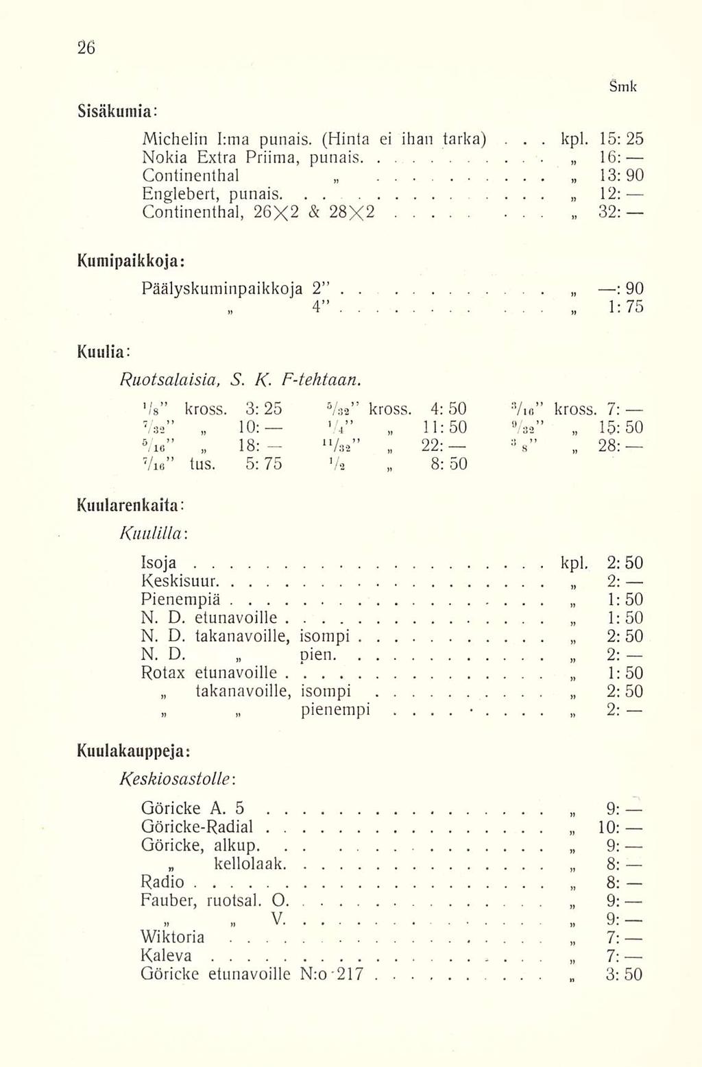 . Smk Sisäkumia:. Michelin Irma punais. (Hinta ei ihan tarka), kpl. 15: 25 Nokia Extra Priima, punais 16:... Continenthal 13:90. Englebert, punais.