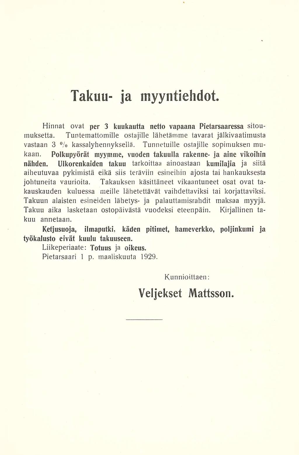 Takuu- ja myyntiehdot. Hinnat ovat per 3 kuukautta netto vapaana Pietarsaaressa sitoumuksetta. Tuntemattomille ostajille lähetämme tavarat jälkivaatimusta vastaan 3 % kassalyhennyksellä.