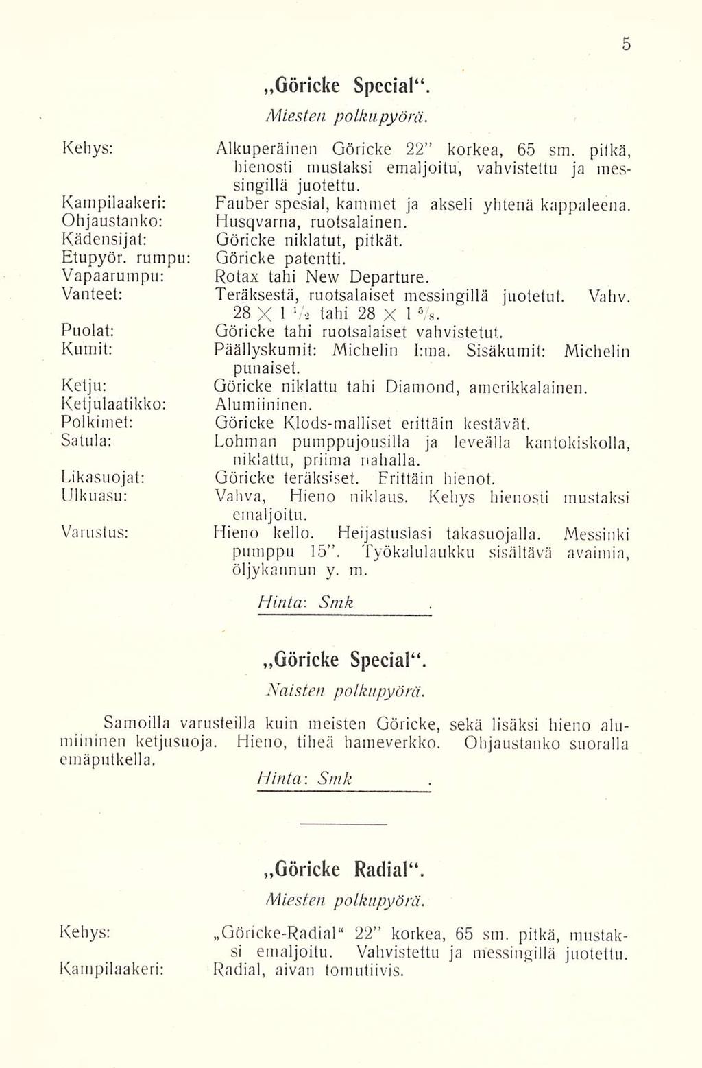 Göricke Special". Miesten polkupyörä. Kehys: Alkuperäinen Göricke 22 korkea, 65 sm. pitkä, hienosti mustaksi emaljoitu, vahvistettu ja messingillä juotettu.