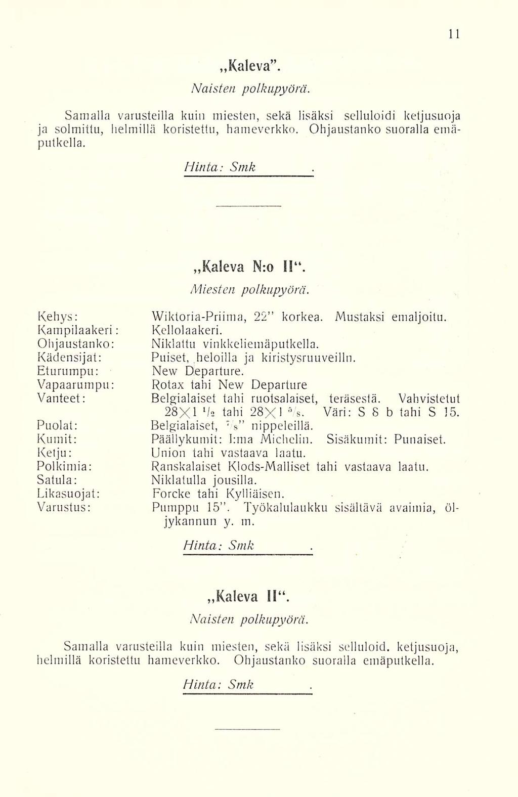 Kaleva. Naisten polkupyörä. Samalla varusteilla kuin miesten, sekä lisäksi selluloidi ketjusuoja ja solmittu, helmillä koristettu, hameverkko. Ohjaustanko suoralla emäputkella. Hinta: Kaleva N:o ll.