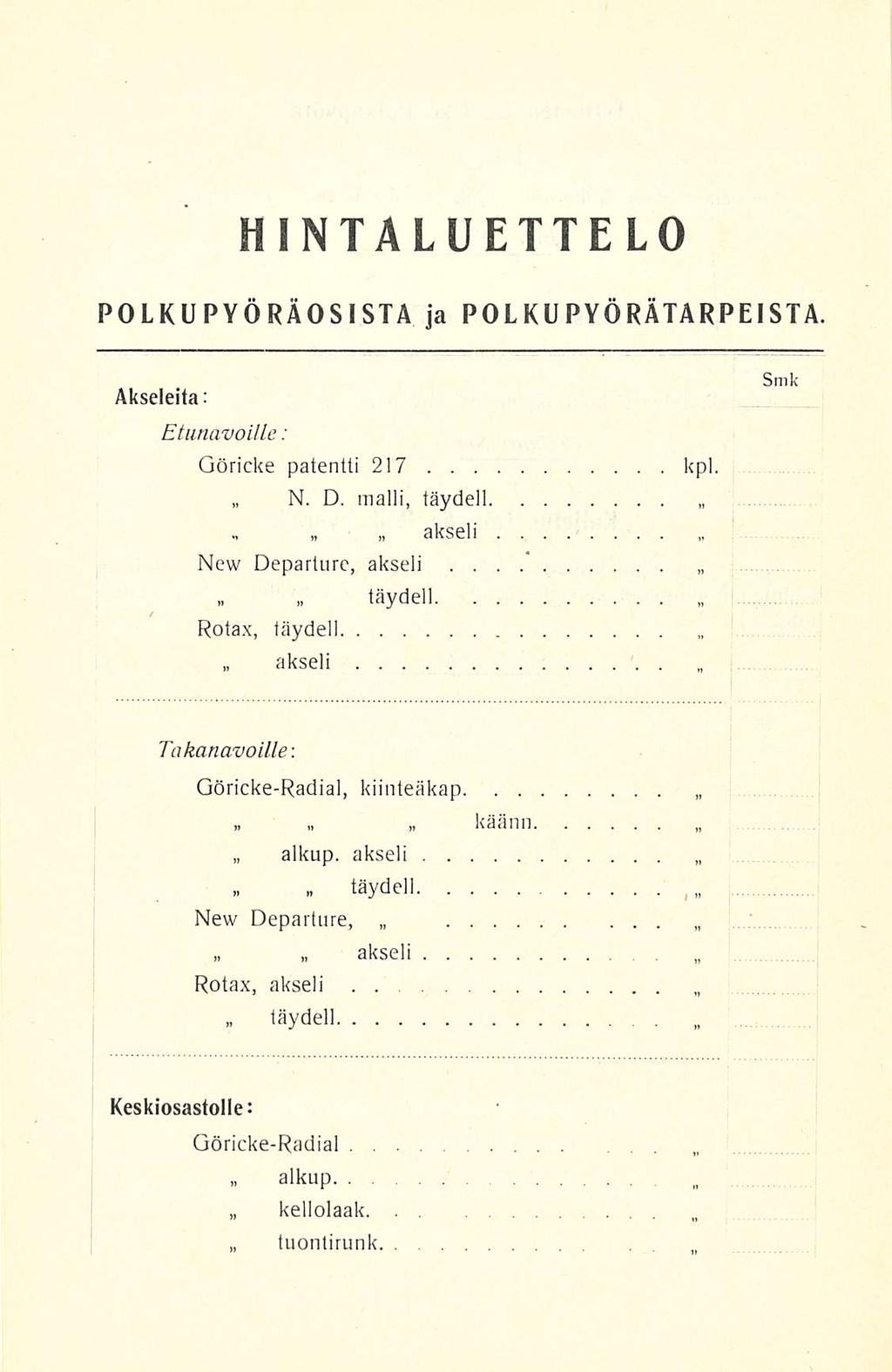 N...... HINTALUETTELO POLKUPYÖRÄOSISTA ja POL KU PYÖRÄTARPEISTA Akseleita: Etunavoille: Göricke patentti 217 kpl D. malli, täydell akseli.