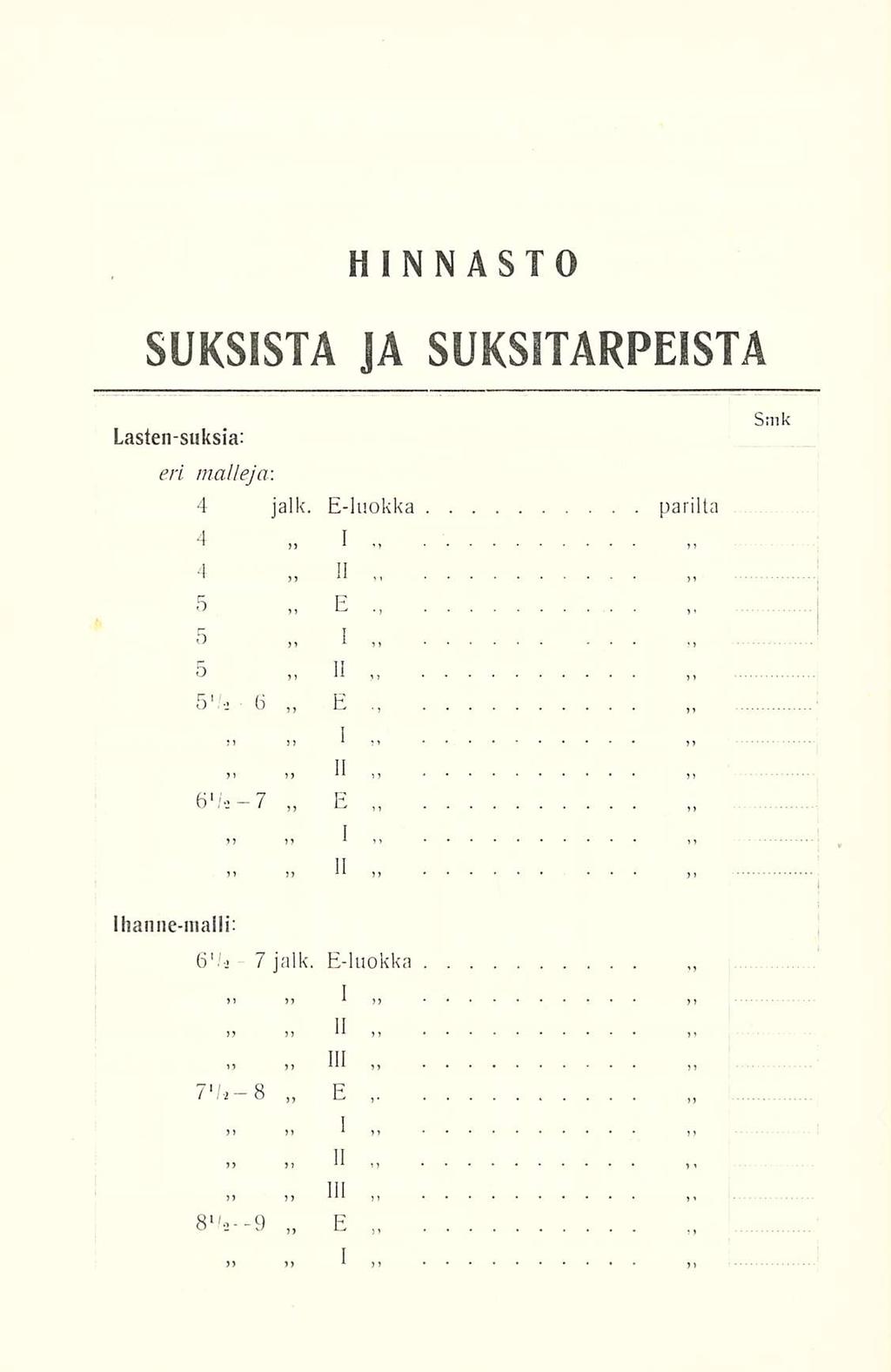 HINNASTO SUKSISTA JA SUKSITARPEISTA Lasten-suksia: eri malleja: 4 jalk. E-luokka parilta, 4 I 4 5 H E» 5 I SH 5'!