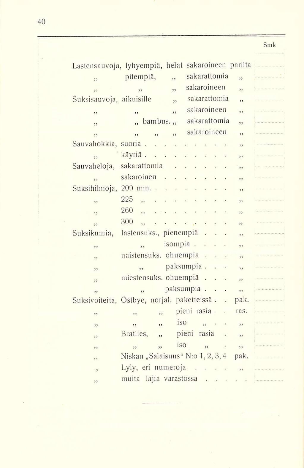 . Lastensauvoja, lyhyempiä, helat sakaroilleen parilta pitempiä, sakarattomia sakaroineen Suksisauvoja, aikuisille sakarattomia sakaroineen bambus.