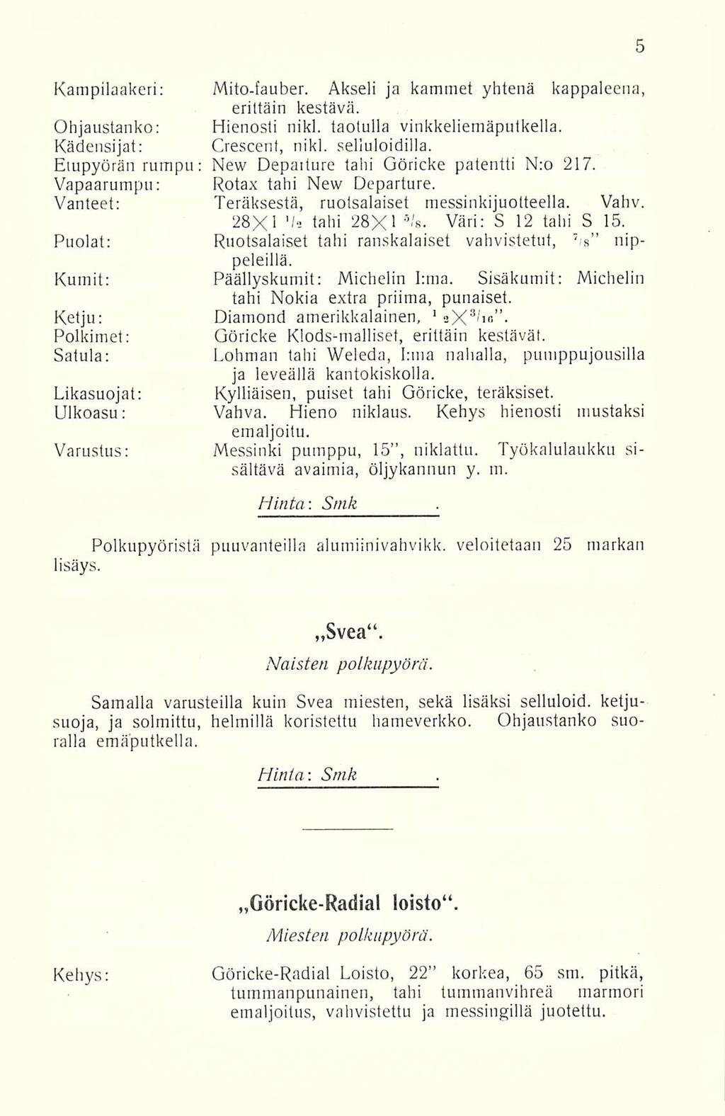 Kampilaakeri: Mito-fauber. Akseli ja kammet yhtenä kappaleena, erittäin kestävä. Ohjaustanko: Hienosti nikl. taotulla vinkkeliemäputkella. Kädensijat: Crescent, nikl. selluloidiila.