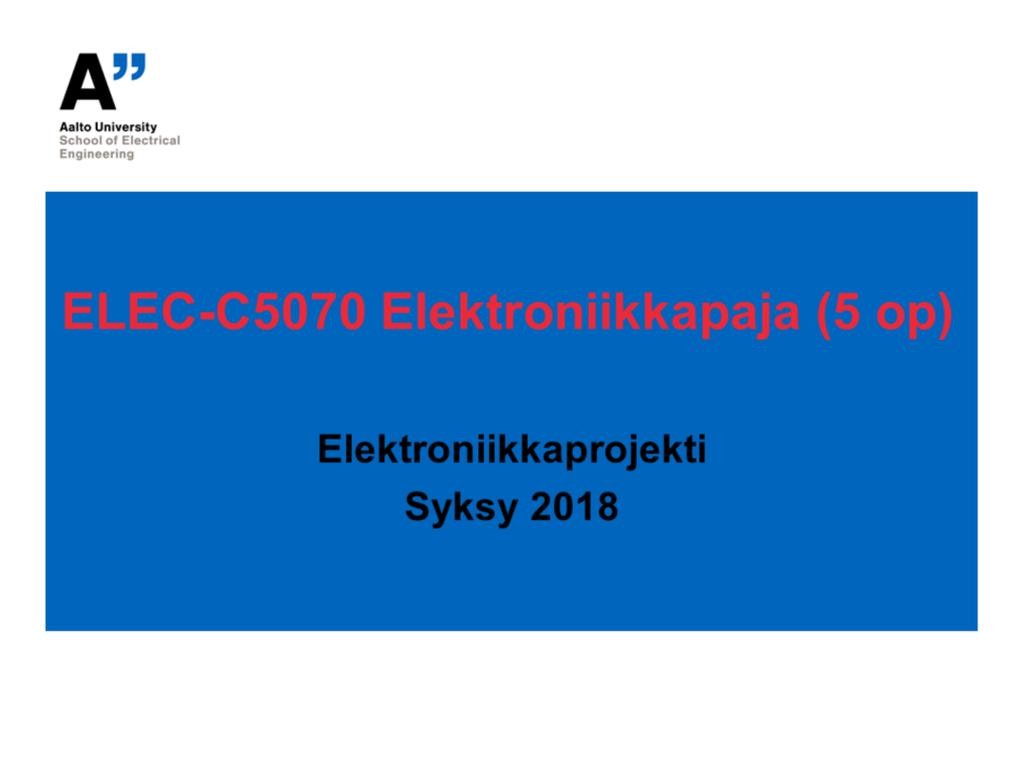 Tällä luennolla on käsitellään kurssin elektroniikkaprojektia, sen vaiheita sekä käytännön toteutusta ja työskentelyä.