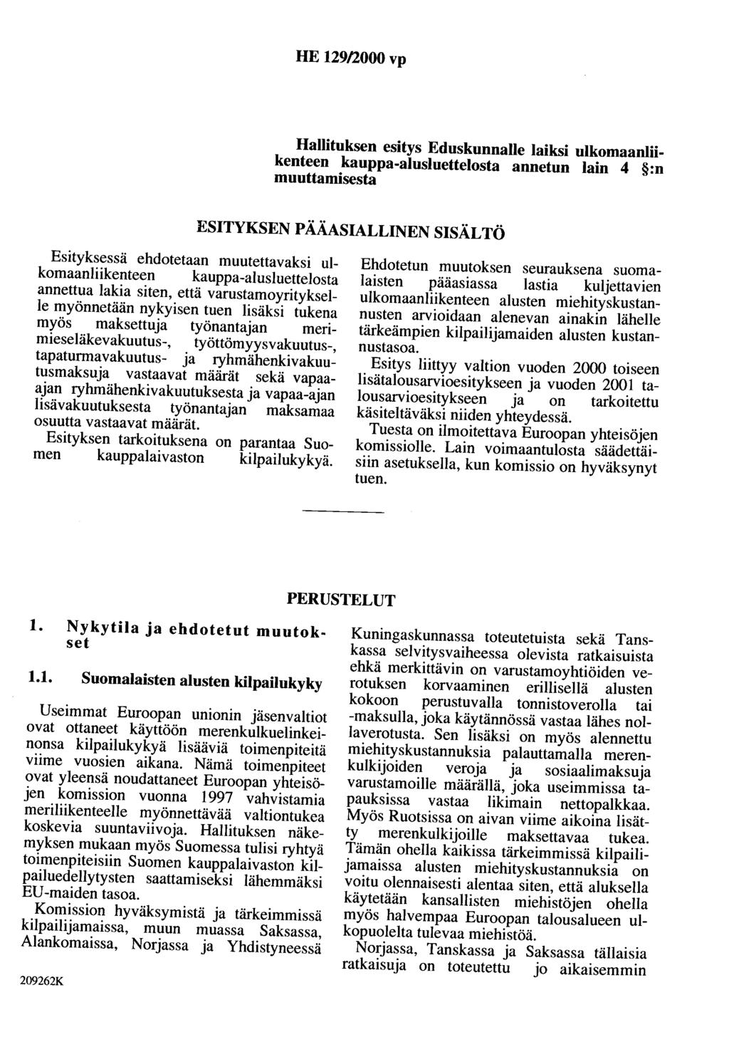 HE 29/2000 vp Hallituksen esitys Eduskunnalle laiksi ulkomaanliikenteen kauppa-alusluettelosta annetun lain 4 :n muuttamisesta ESITYKSEN PÄÄASIALLINEN SISÄLTÖ Esityksessä ehdotetaan muutettavaksi