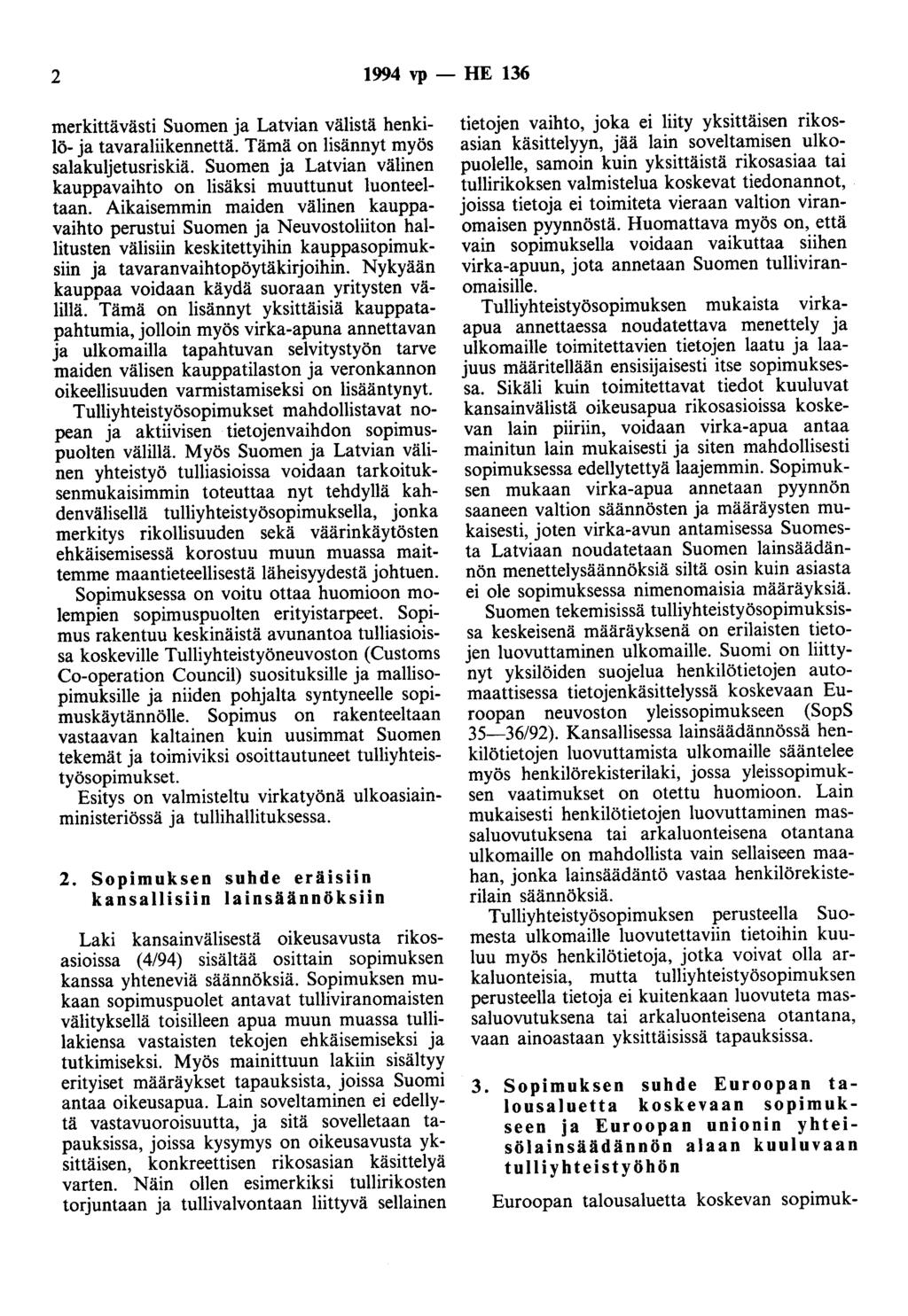 2 1994 vp- HE 136 merkittävästi Suomen ja Latvian välistä henkilö- ja tavaraliikennettä. Tämä on lisännyt myös salakuljetusriskiä.