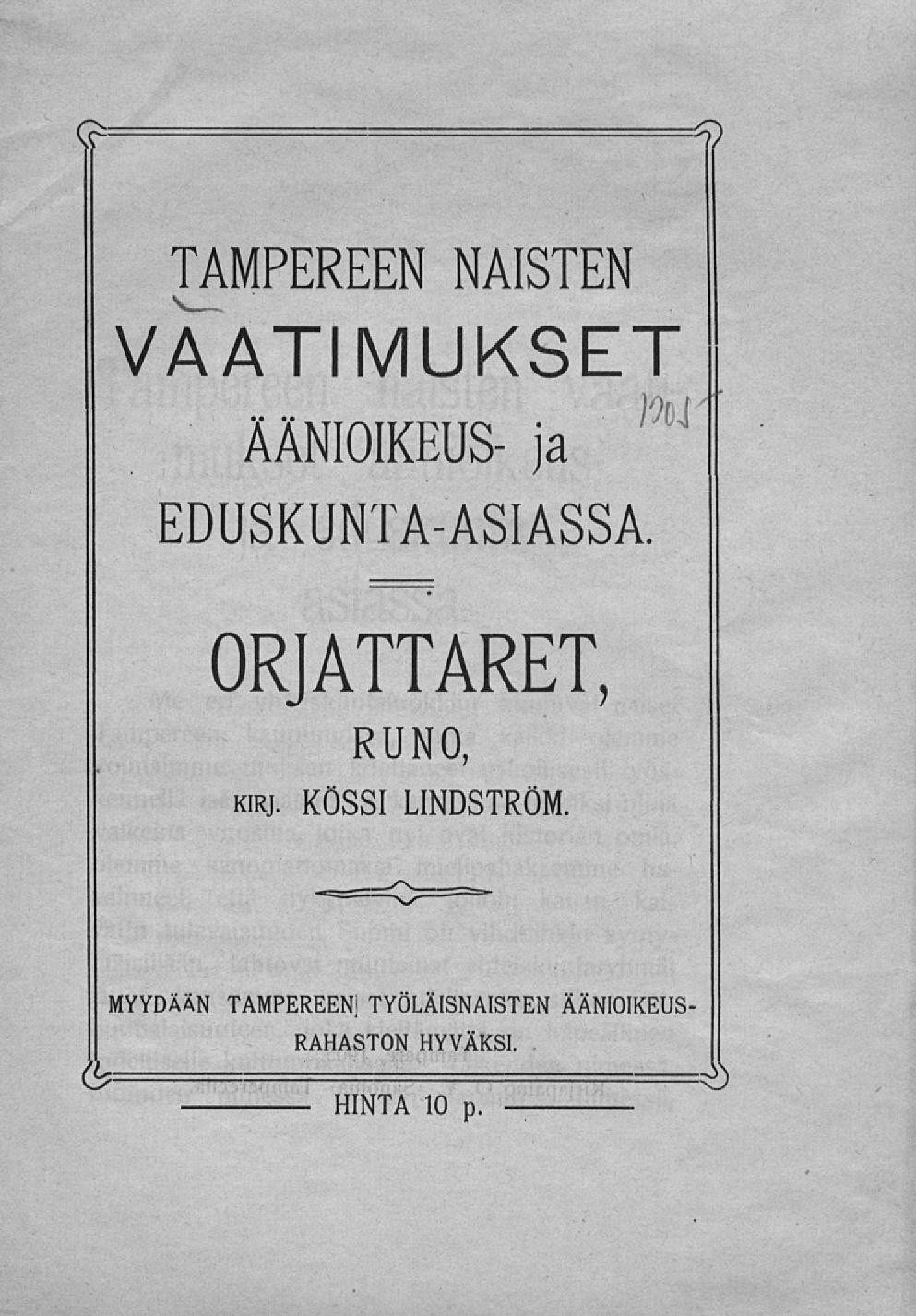 TAMPEREEN NAISTEN VAATIMUKSET ÄÄNIOIKEUS- JA EDUSKUNTA-ASIASSA ORJATTARET, kirj.