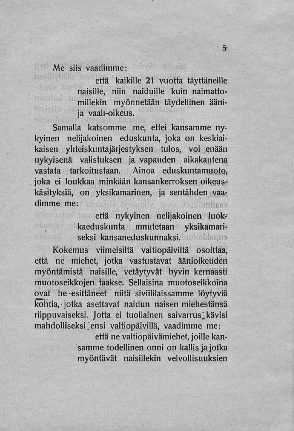 Me siis vaadimme: että kaikille 21 vuotta täyttäneille naisille, niin naiduille kuin naimattomillekin myönnetään täydellinen äänija vaali-oikeus.