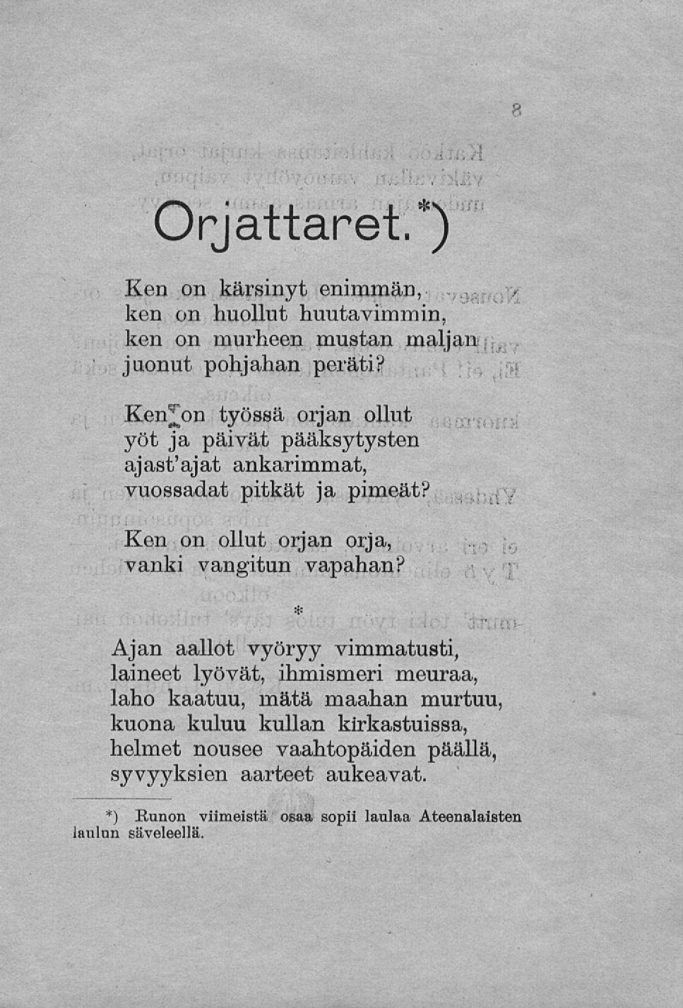 Orjattaret.*) Ken on kärsinyt enimmän, ken on nuollut huutavimmin, ken on murheen mustan maljan juonut pohjahan peräti?