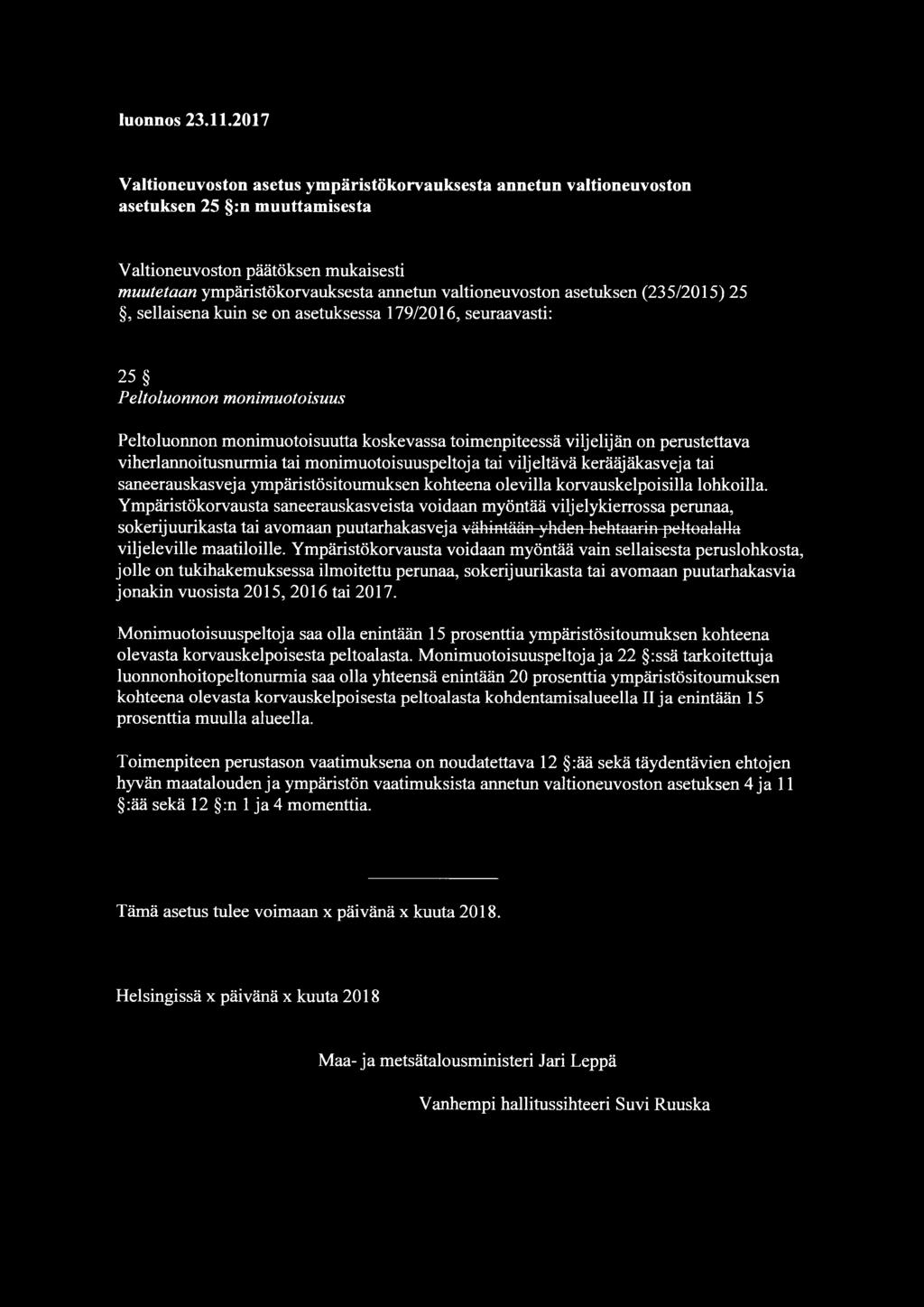 asetuksen (235/2015) 25, sellaisena kuin se on asetuksessa 179/2016, seuraavasti: 25 Peltoluonnon monimuotoisuus Peltoluonnon monimuotoisuutta koskevassa toimenpiteessä viljelijän on perustettava