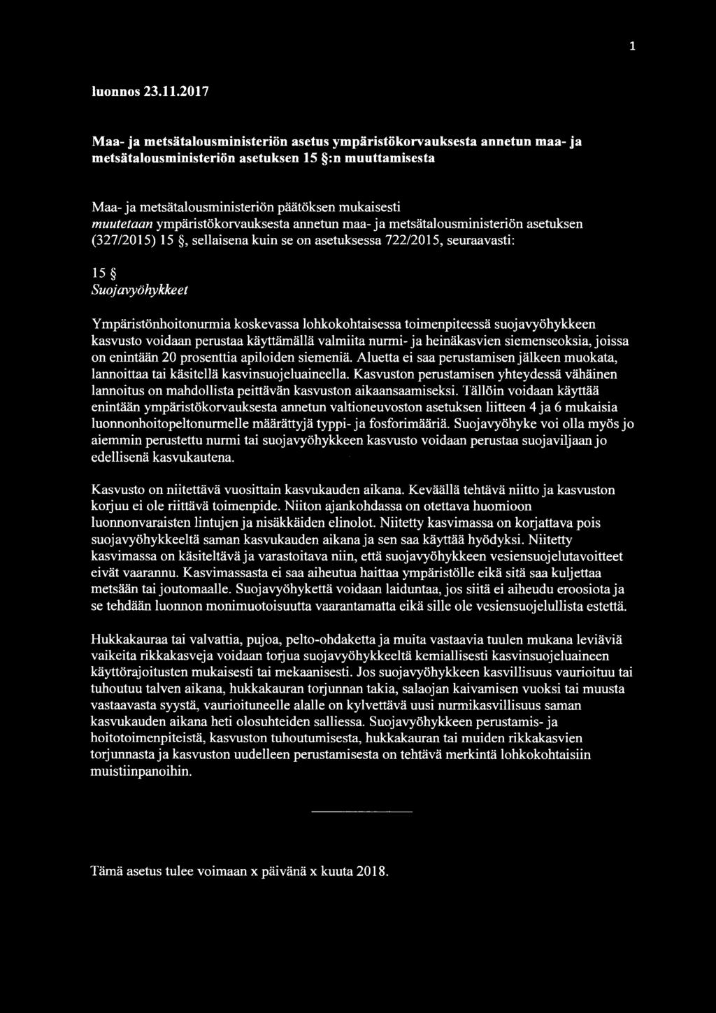 ympäristökorvauksesta annetun maa-ja metsätalousministeriön asetuksen (327/2015) 15, sellaisena kuin se on asetuksessa 722/2015, seuraavasti: 15 Suojavyöhykkeet Ympäristönhoitonurmia koskevassa