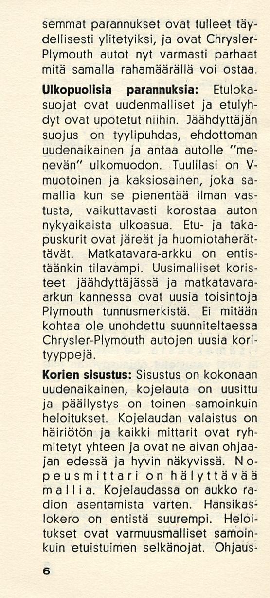 semmat parannukset ovat tulleet täydellisesti ylitetyiksi, ja ovat Chrysler- Plymouth autot nyt varmasti parhaat mitä samalla rahamäärällä voi ostaa.