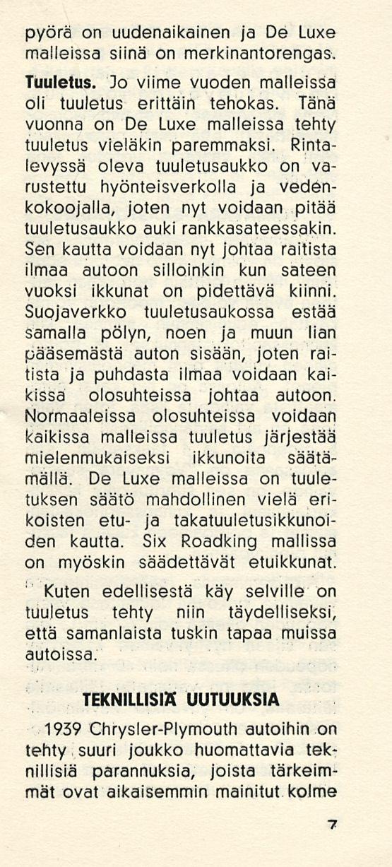 pyörä on uudenaikainen ja De Luxe malleissa siinä on merkinantorengas. Tuuletus. Jo viime vuoden malleissa oli tuuletus erittäin tehokas.