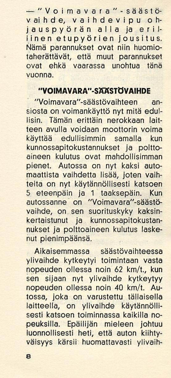 "Voimavara "-säästövaihde, vaihdevipu ohjauspyörän alla ja erillinen etupyörien jousitus. Nämä parannukset ovat niin huomiotaherättävät, että muut parannukset ovat ehkä vaarassa unohtua tänä vuonna.