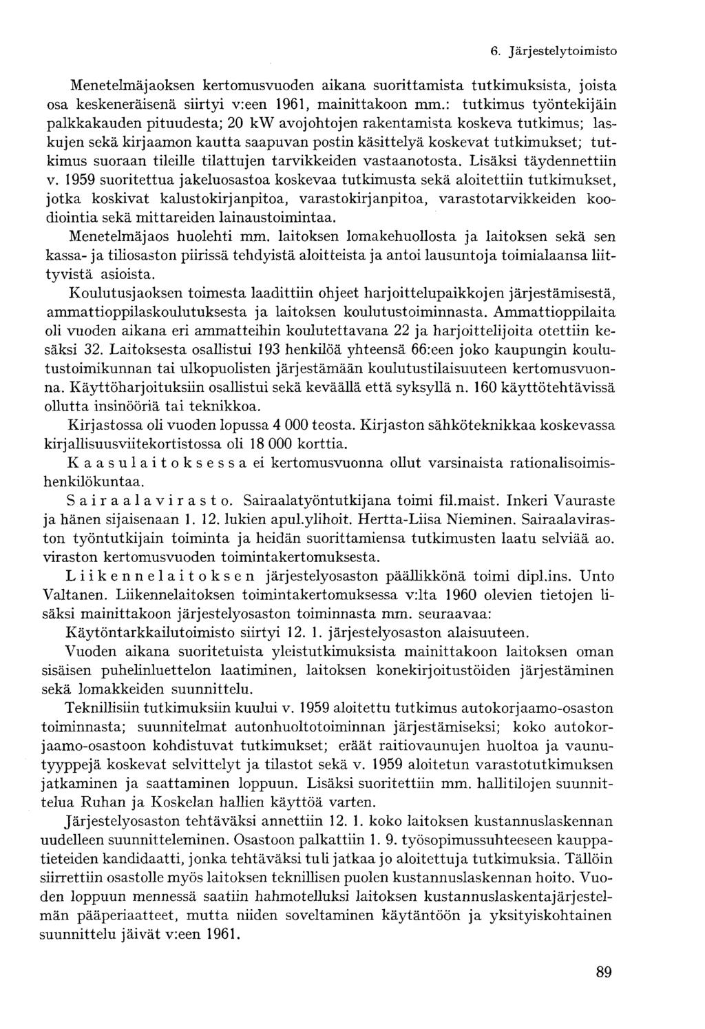 Menetelmäjaoksen kertomusvuoden aikana suorittamista tutkimuksista, joista osa keskeneräisenä siirtyi v:een 1961, mainittakoon mm.