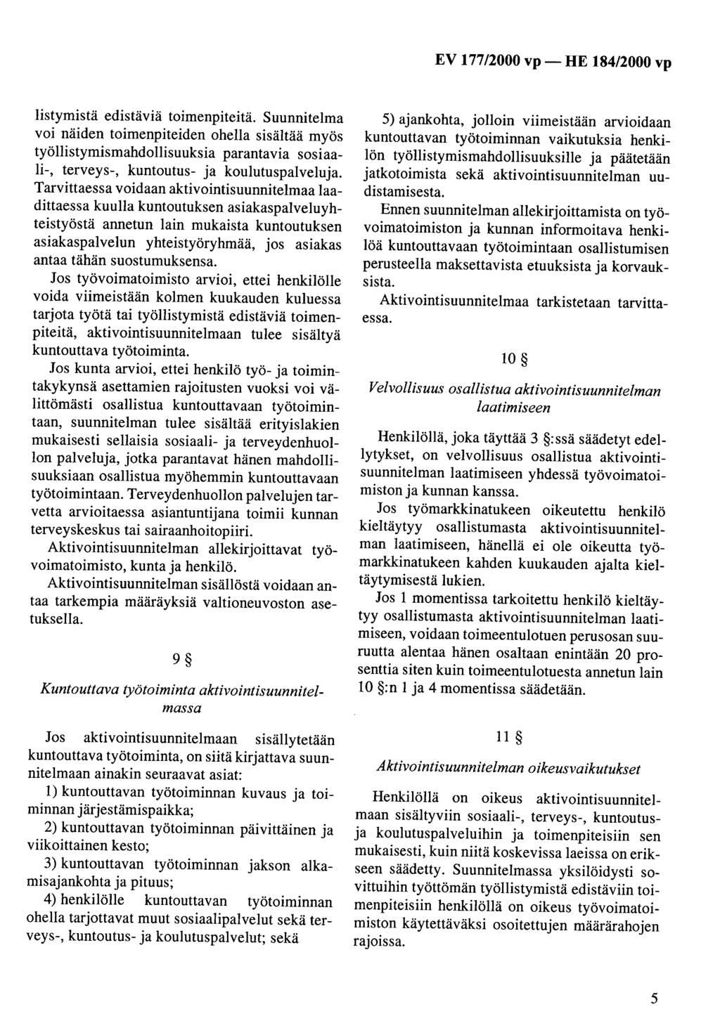 listymistä edistäviä toimenpiteitä. Suunnitelma voi näiden toimenpiteiden ohella sisältää myös työllistymismahdollisuuksia parantavia sosiaali-, terveys-, kuntoutus- ja koulutuspalveluja.