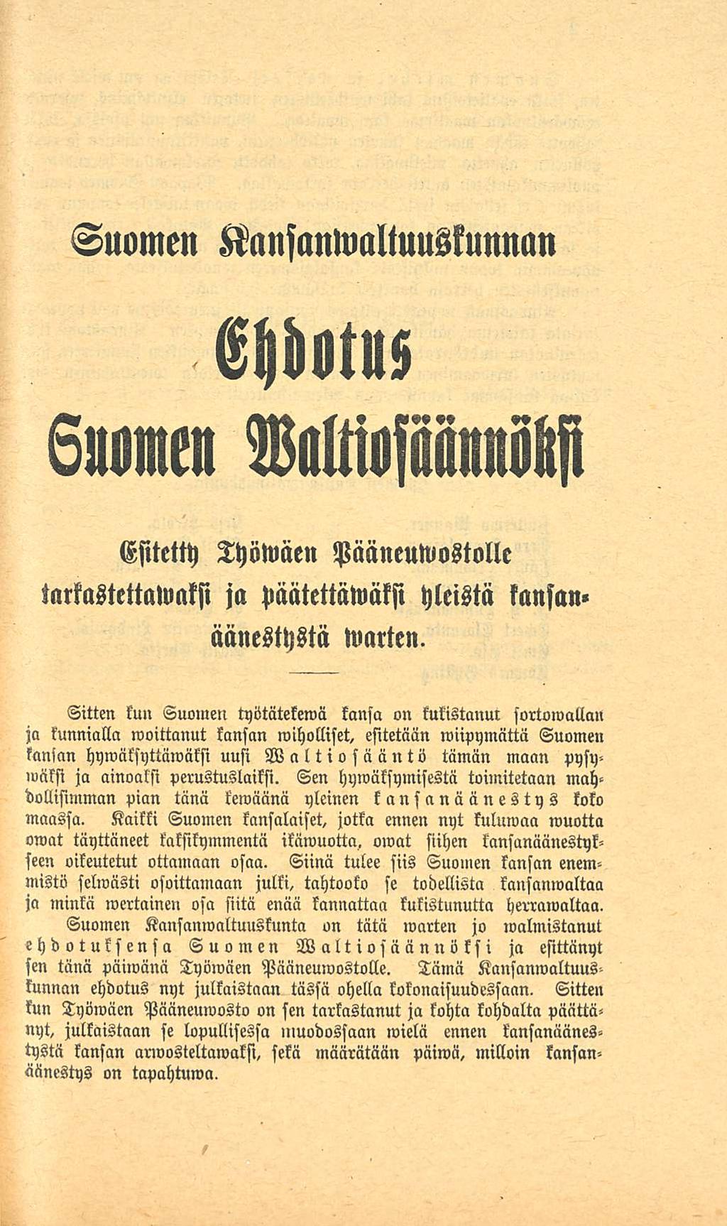 Suomen KansanWaltuuskunnan Kansanwaltuuskunnan Ehdotus Suomen Waltiosäännöksi. Esitetty tarkastettalvaksi Työwäen Pääneuwostolle ja päätettäwäksi yleistä kansanäänestystä warten.