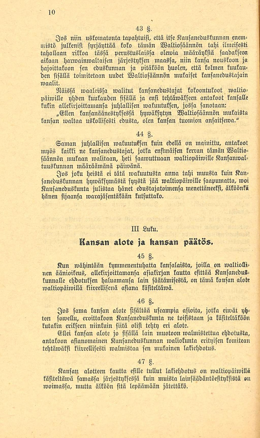 43, Jos niin uskomatonta tapahtuisi, että itse Kansaneduskunnan enemmistö julkenisi syrjäyttää koko tämän Valtiosäännön tahi ilmeisesti tahallaan rikkoa tässä perustuslaissa olemia määräyksiä