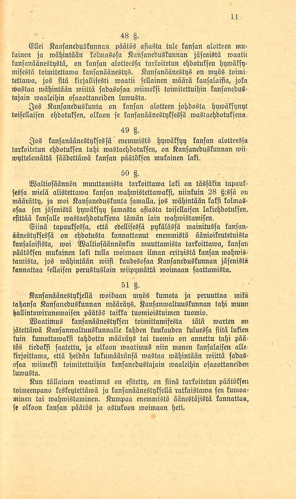 48. Ellei Kansaneduskunnan päätös asiasta tule kansan ulotteen mutainen ja mähintään kolmasosa Kansaneduskunnan jäsenistä maatii kansanäänestystä, on kansan ulotteessa tarkoitetun ehdotuksen