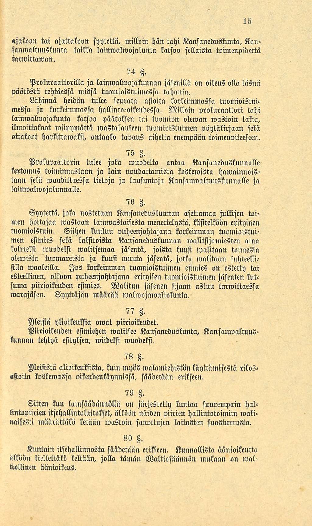 «jaloon tai ajattakoon syytettä, milloin hän tahi Kansaneduskunta, Kausanmaltuuskunta taikka lainmalmojakuntll katsoo sellaista toimenpidettä tarmittaman.