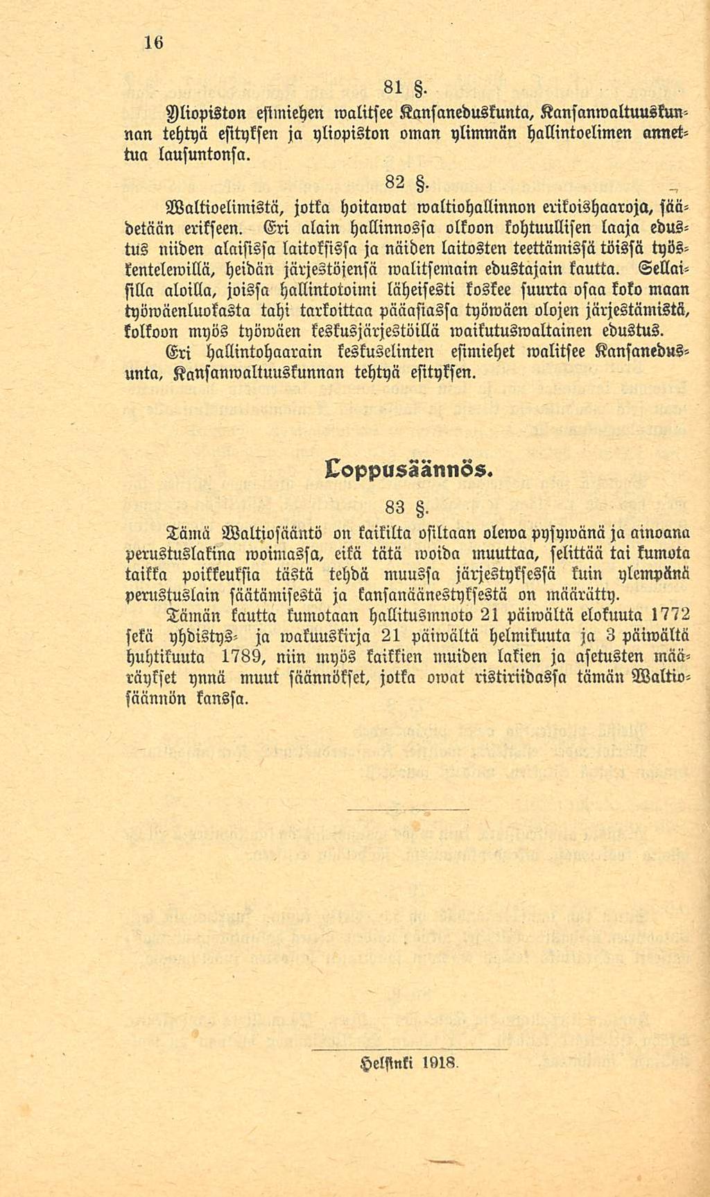 81. Mopiston esimiehen malitsee Kansaneduskunta, Kansanmaltuuskun nan tehtyä esityksen ja yliopiston oman ylimmän hallintoelimen annettua lausuntonsa.»2.