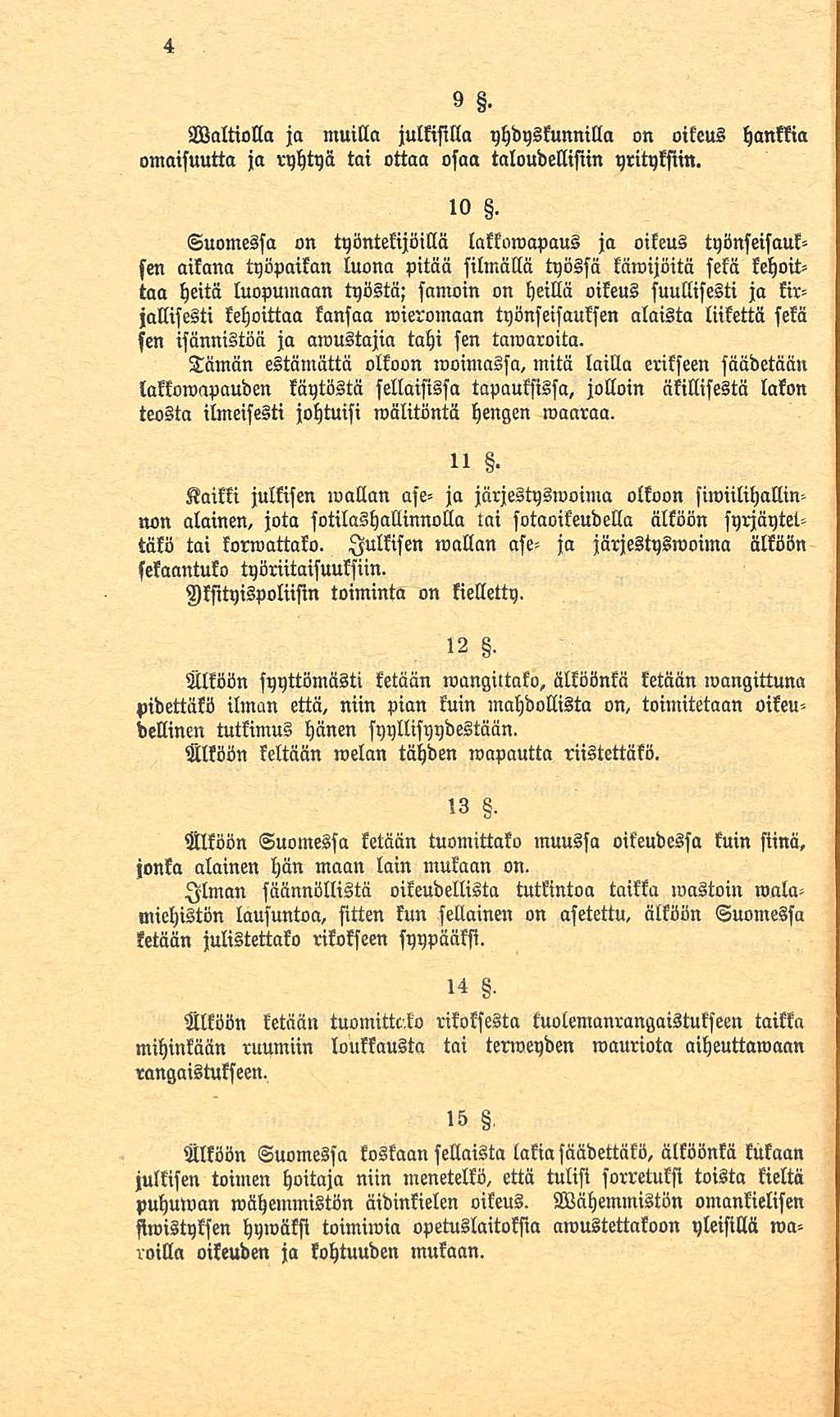 9 8. Valtiolla ja muilla julkisilla yhdyskunnilla on oikeus hankkia omaisuutta ja ryhtyä tai ottaa osaa taloudellisiin yrityksiin.