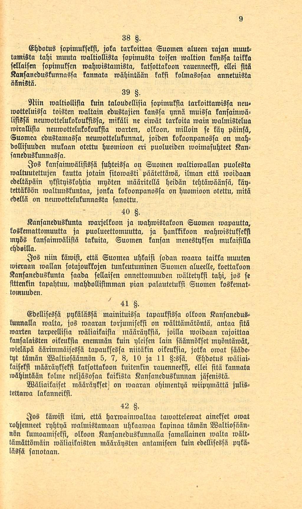 38 Z. Ehdotus sopimukseksi, joka tarkoittaa Suomen alueen rajan muuttamista tahi muuta»valtiollista sopimusta toisen maltion kanssa taikka sellaism sopimuksen mahmistamista, katsottakoon rauenneeksi,
