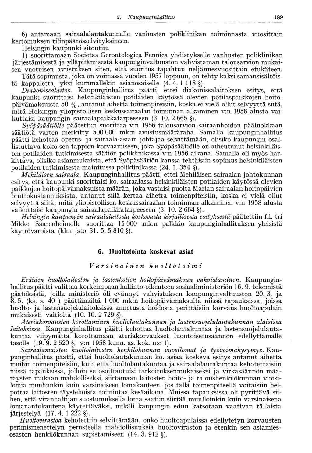122 2. Kaupunginhallitus 189 6) antamaan sairaalalautakunnalle vanhusten poliklinikan toiminnasta vuosittain kertomuksen tilinpäätösselvityksineen.