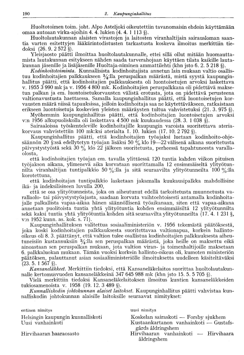122 2. Kaupunginhallitus 190 Huoltotoimen toim. joht. Alpo Asteljoki oikeutettiin tavanomaisin ehdoin käyttämään omaa autoaan virka-ajoihin 4. 4. lukien (4. 4. 1 113 ).