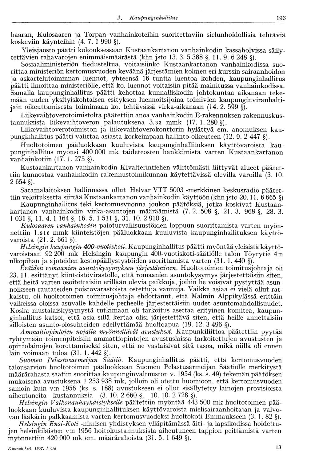 122 2. Kaupunginhallitus 193 haaran, Kulosaaren ja Torpan vanhainkoteihin suoritettaviin sielunhoidollisia tehtäviä koskeviin käynteihin (4. 7. 1 990 ).