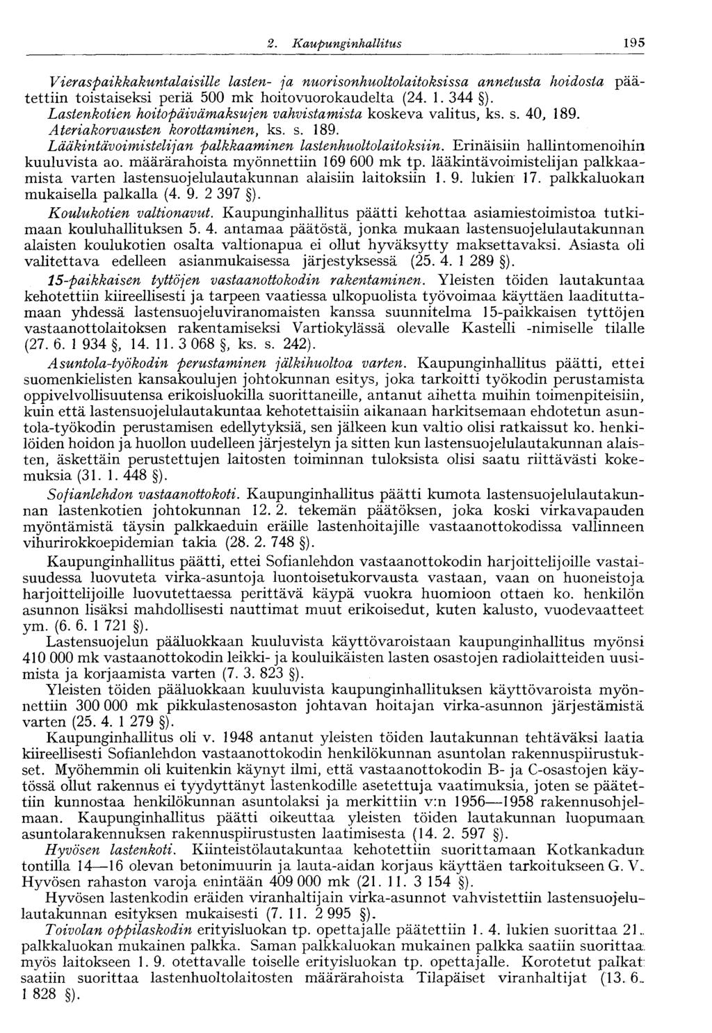 122 2. Kaupunginhallitus 195 Vieraspaikkakuntalaisille lasten- ja nuorisonhuoltolaitoksissa annetusta hoidosta päätettiin toistaiseksi periä 500 mk hoitovuorokaudelta (24. 1. 344 ).