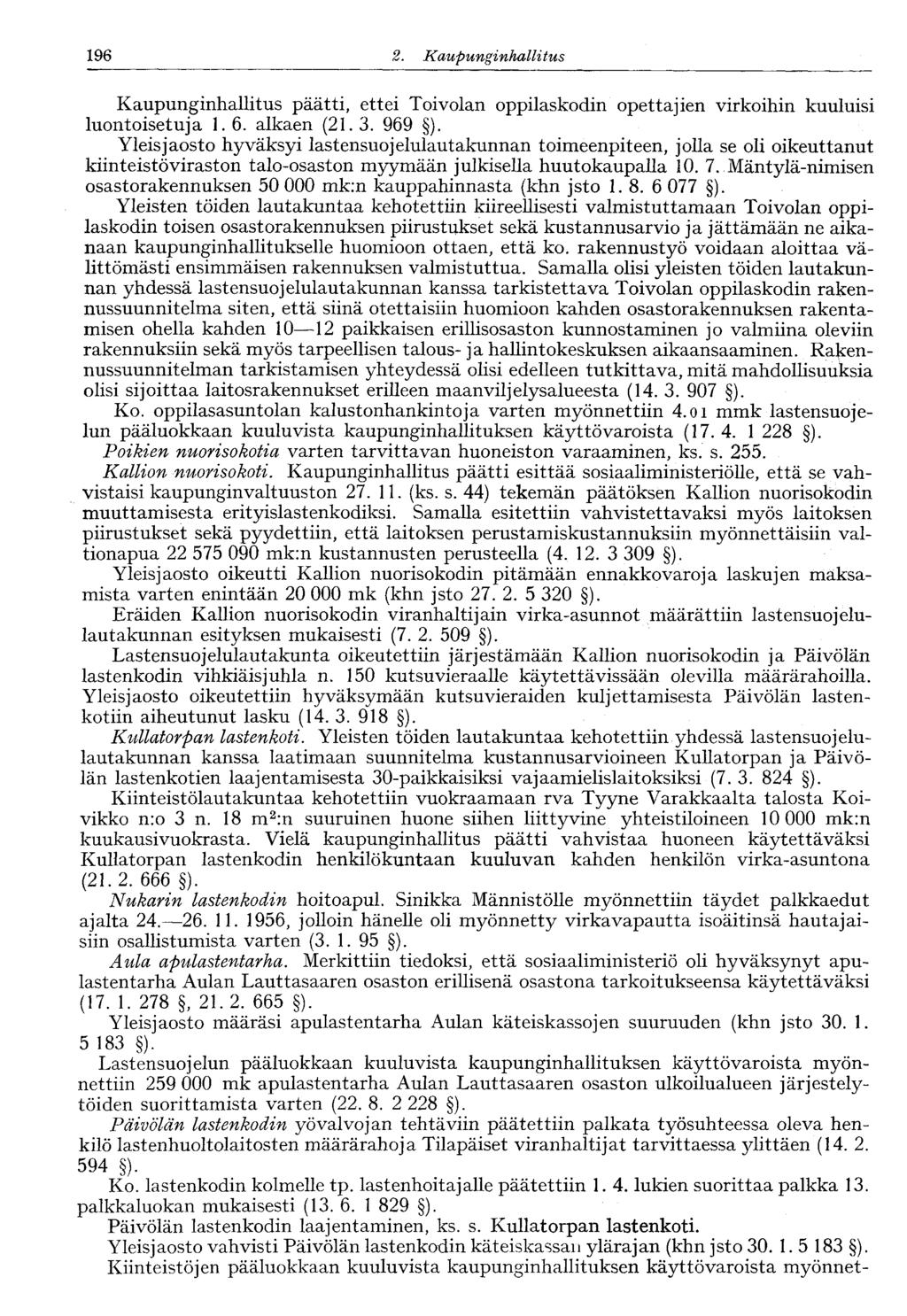 122 2. Kaupunginhallitus 196 Kaupunginhallitus päätti, ettei Toivolan oppilaskodin opettajien virkoihin kuuluisi luontoisetuja 1.6. alkaen (21.3. 969 ).