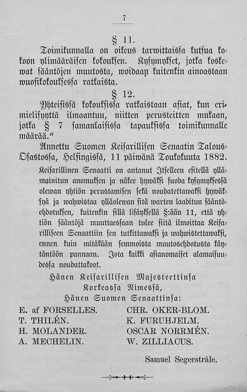 Toimikunnalla on oikeus tarwittaissa kutsua kokoon ylimääräisen kokouksen. Kysymykset, jotka koskemat sääntöjen muutosta, woidaan kuitenkin ainoastaan wuosikokouksessa ratkaista. 12.