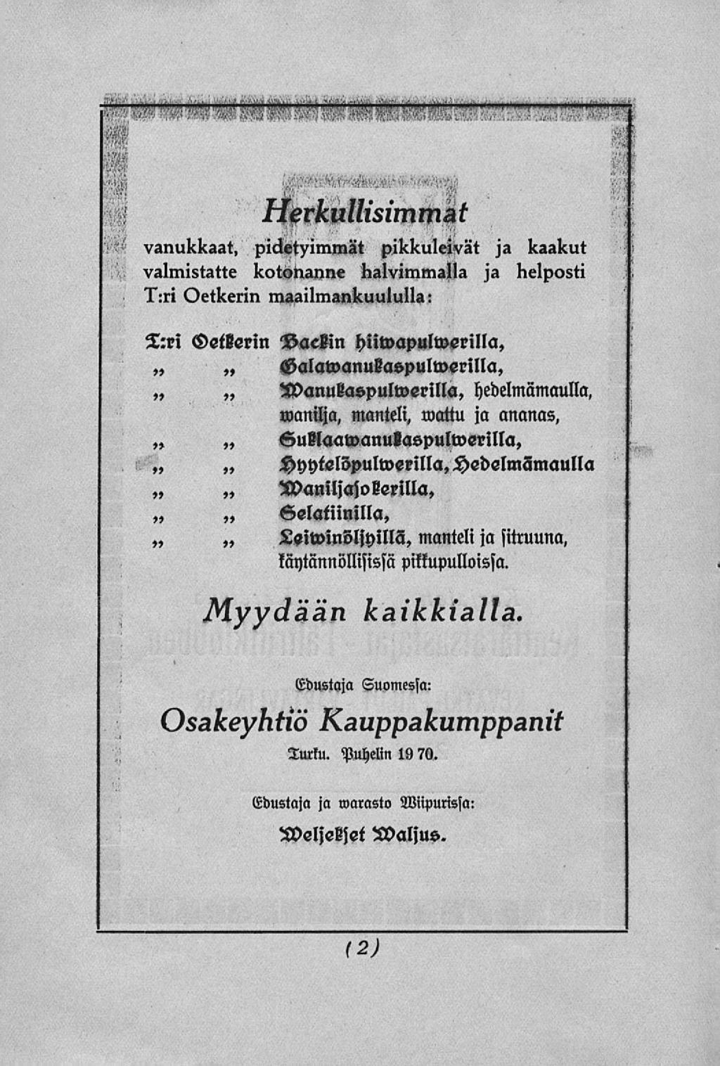 Herkullisimmat vanukkaat, pidetyimmät pikkuleivät ja kaakut valmistatte kotonanne halvimmalla ja helposti T:ri Oetkerin maailmankuululla: < Myydään T:ri (Sef&erin Maciin hiiwapulwerilla, M