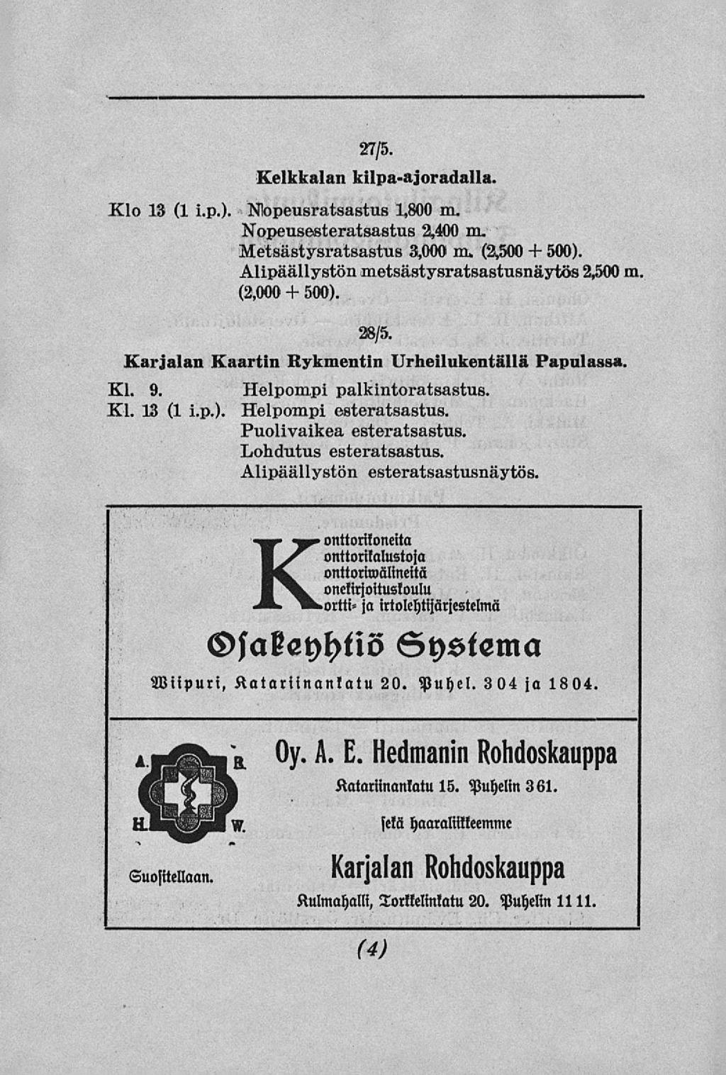 27/5. Kelkkalan kilpa-ajoradalla. Klo 13 (1 i.p.). Nlopeusratsastus 1,800 m. Nopeusesteratsastus 2,400 m. Metsästysratsastus 3,000 m. (3,500 + 500). Alipäällystön metsästysratsastusnäytös 2*500 m.