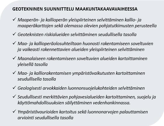 48 3.3.2 Maakuntakaava Geotekninen suunnittelu Maakuntakaavavaiheessa geotekninen suunnittelu ja sen tarkkuus on hyvin yleistasoista, koska maakuntakaava on laajemman alueen yleispiirteinen