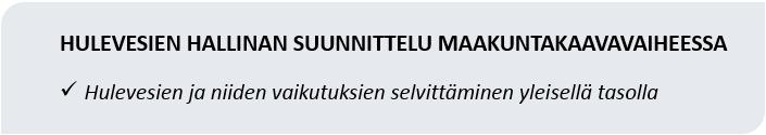 50 Hulevesien hallinnan suunnittelu Maakuntakaavavaiheessa voidaan osana tulvien hallintaa ja pinta- sekä pohjavesien turvaamista laatia yleispiirteinen selvitys, jossa arvioidaan hulevesiä ja niiden