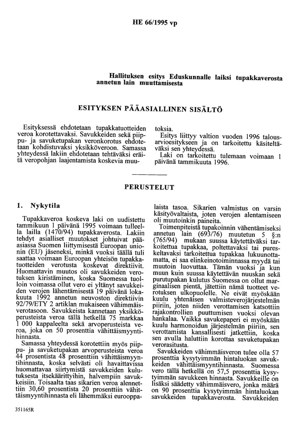 HE 66/1995 vp Hallituksen esitys Eduskunnalle laiksi tupakkaverosta annetun lain muuttamisesta ESITYKSEN PÄÄASIALLINEN SISÄLTÖ Esityksessä ehdotetaan tupakkatuotteiden veroa korotettavaksi.