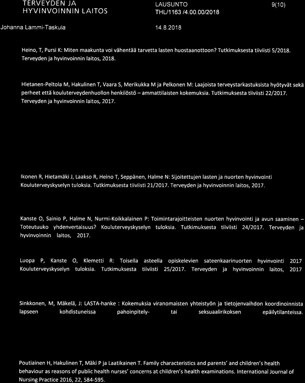 TERVEYDEN JA TH L/1 163 t 4.00.00t2018 e(10) Heino, T, Pursi K: Miten maakunta voi vähentää tarvetta lasten huostaanottoon? Tutkimuksesta tiiviisti 5/20L8. Terveyden ja hyvinvoinnin laitos,2018.