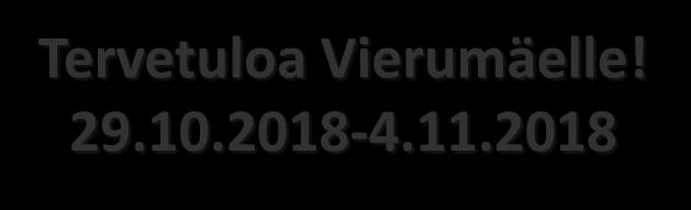 Tervetuloa Vierumäelle! 29.10.2018-4.11.2018 VASTAANOTTO Puh.