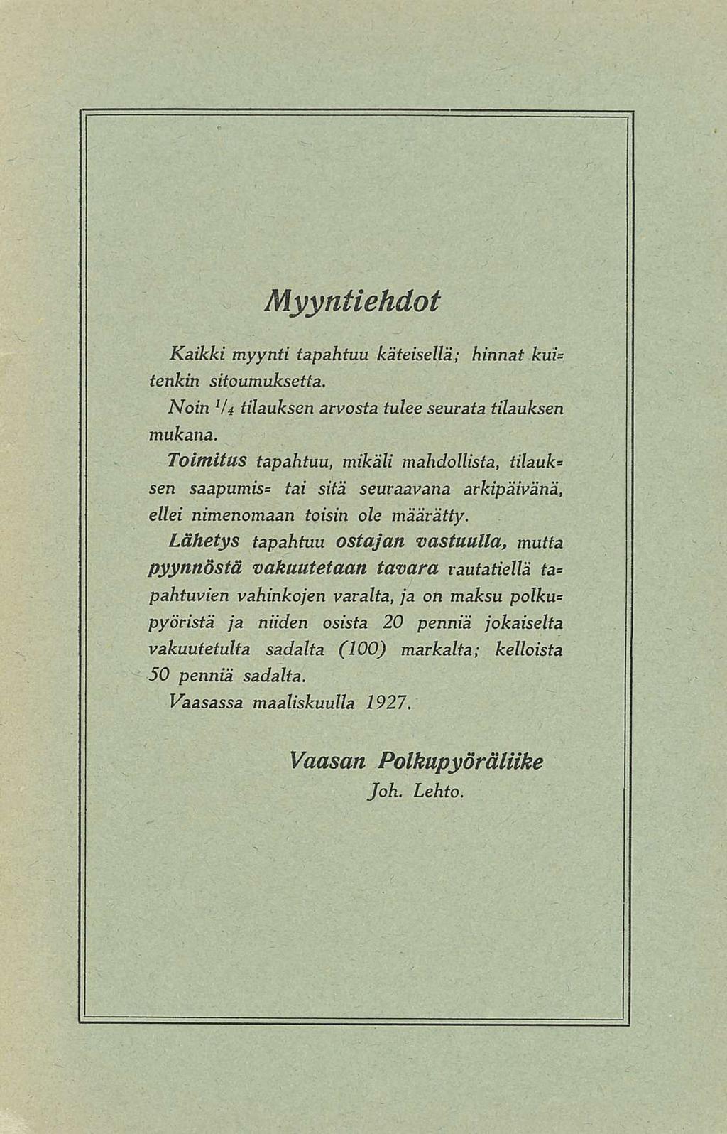 Myyntiehdot Kaikki myynti tapahtuu käteisellä; hinnat kui= tenkin sitoumuksetta. Noin l U tilauksen arvosta tulee seurata tilauksen mukana.