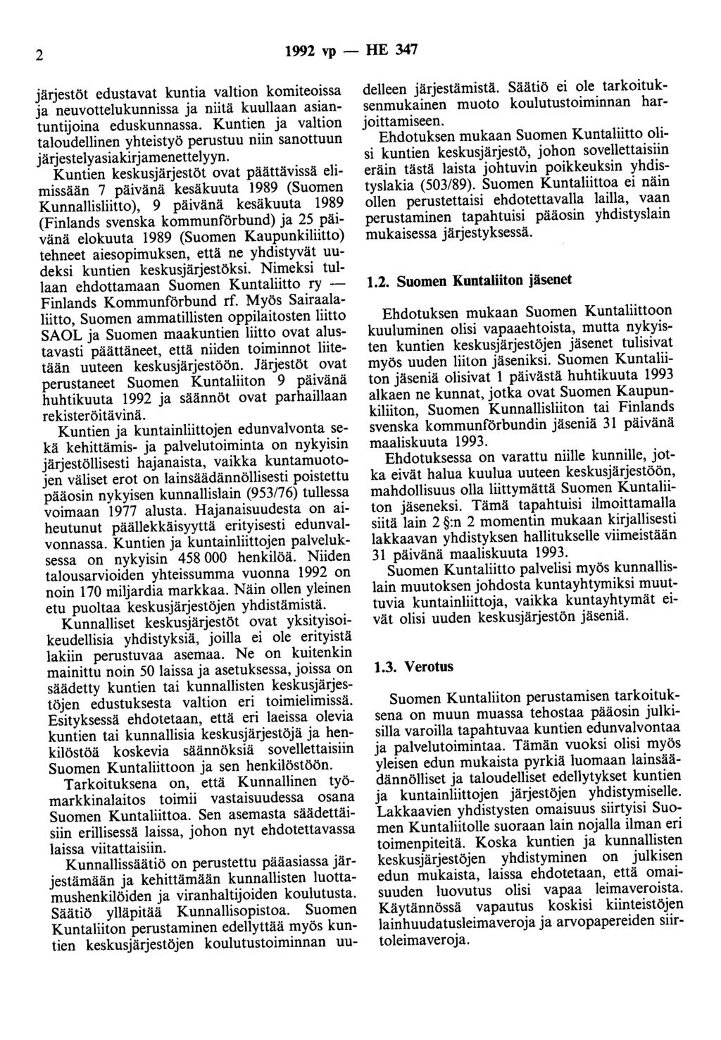 2 1992 vp- HE 347 järjestöt edustavat kuntia valtion komiteoissa ja neuvottelukunnissa ja niitä kuullaan asiantuntijoina eduskunnassa.