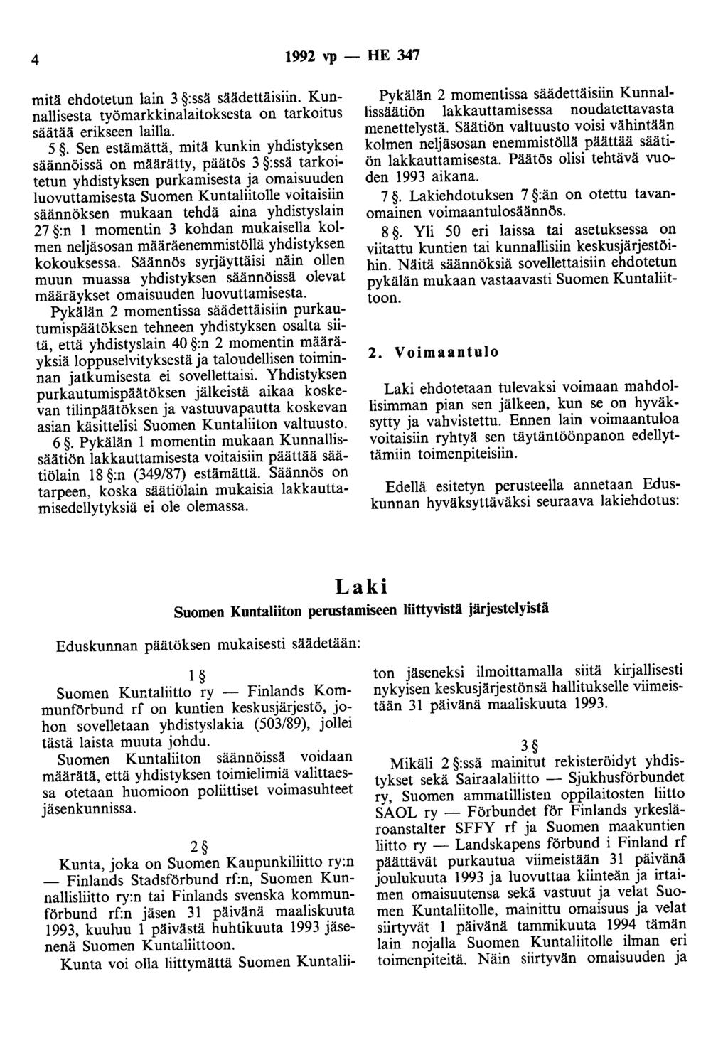 4 1992 vp- HE 347 mitä ehdotetun lain 3 :ssä säädettäisiin. Kunnallisesta työmarkkinalaitoksesta on tarkoitus säätää erikseen lailla. 5.