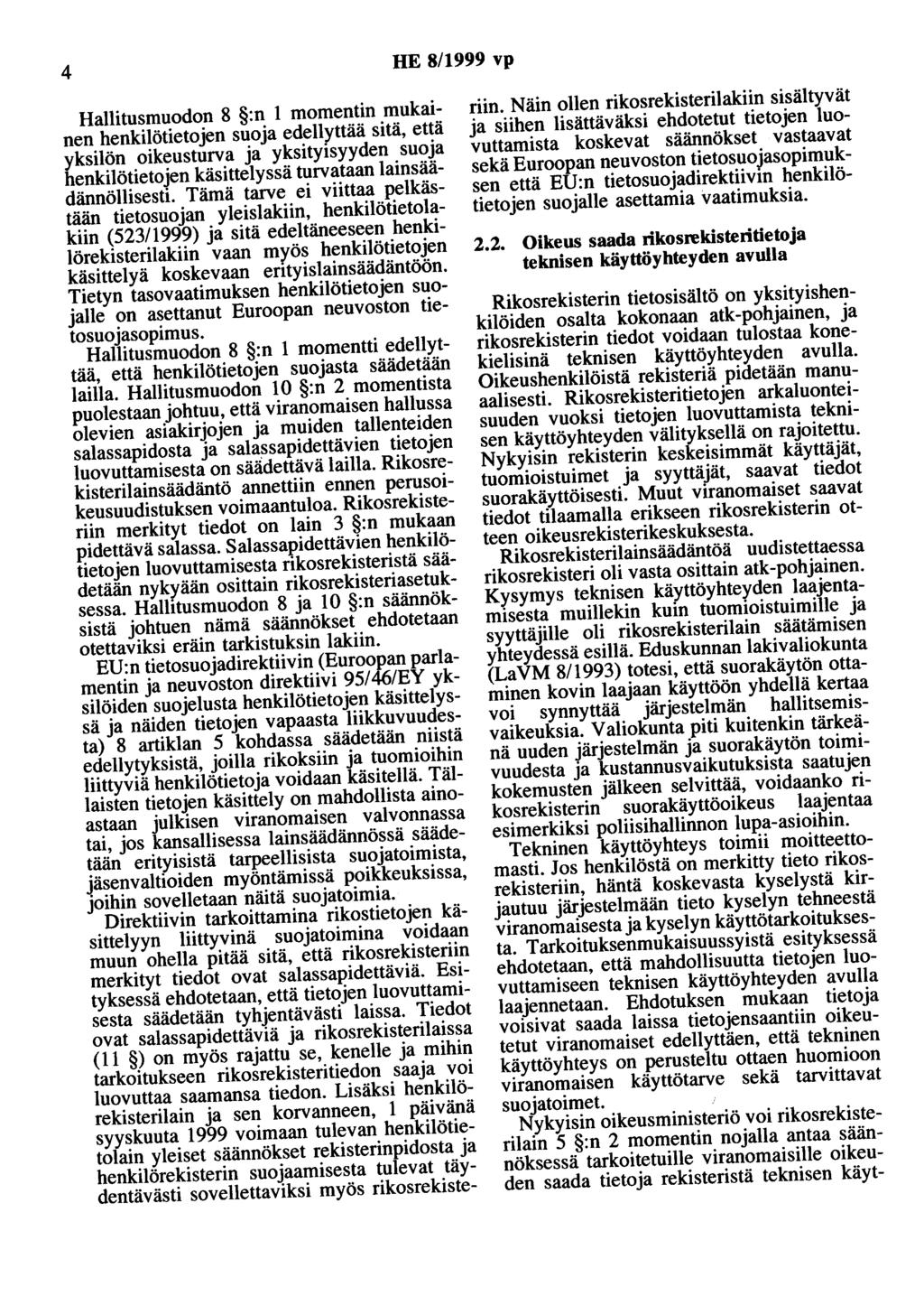 4 HE 8/1999 vp Hallitusmuodon 8 :n 1 momentin mukainen henkilötietojen suoja edellyttää sitä, että yksilön oikeusturva ja yksityisyyden suoja henkilötietojen käsittelyssä turvataan