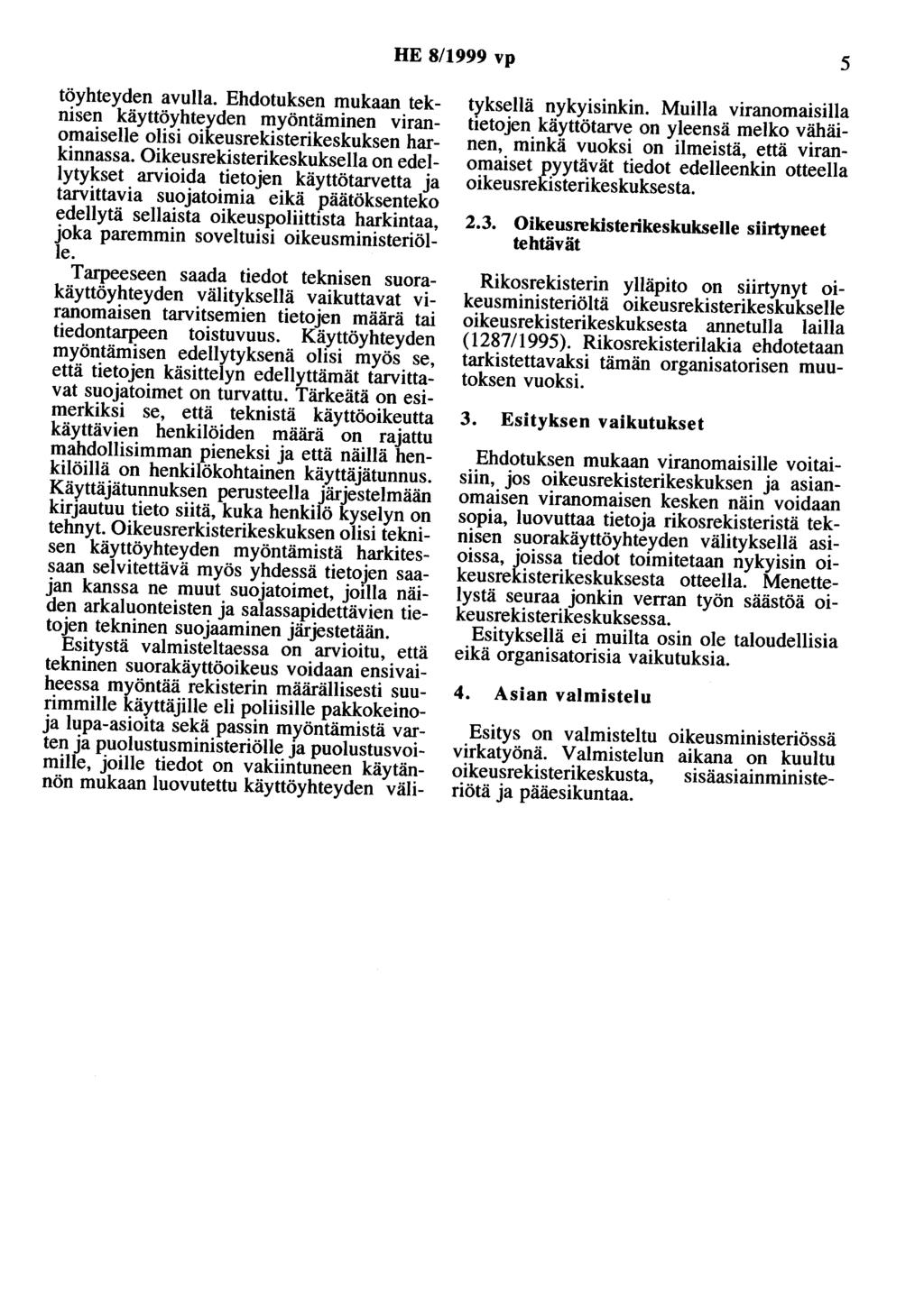 HE 8/1999 vp 5 töyhteyden avulla. Ehdotuksen mukaan teknisen käyttöyhteyden myöntäminen viranomaiselle olisi oikeusrekisterikeskuksen harkinnassa.