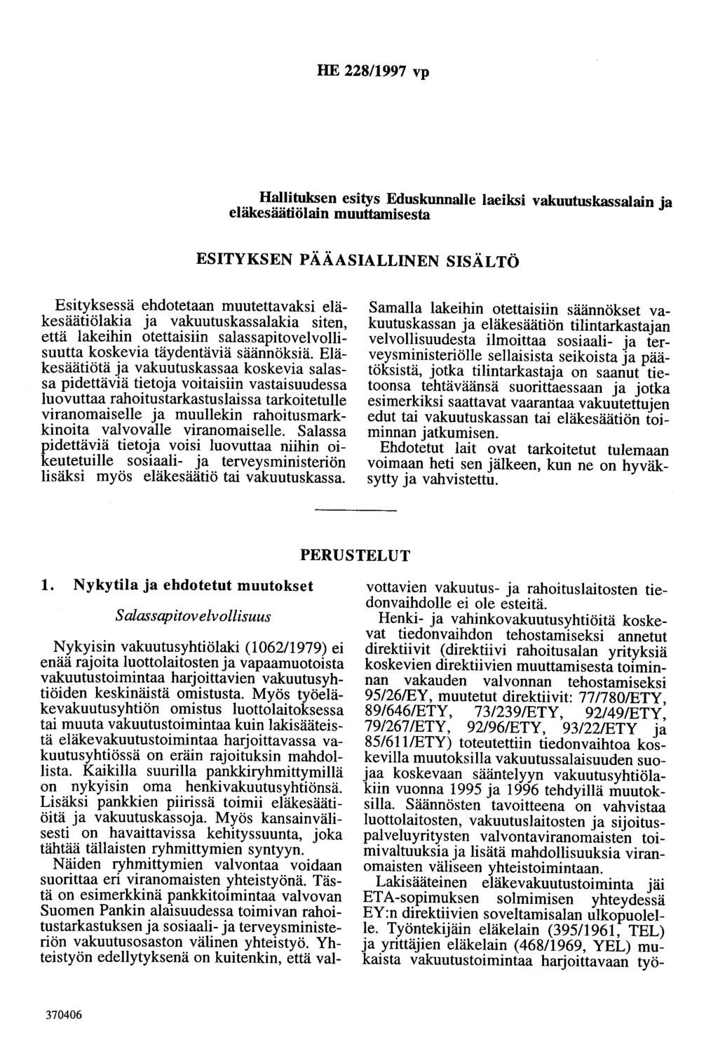 HE 228/1997 vp Hallituksen esitys Eduskunnalle laeiksi vakuutuskassalain ja eläkesäätiölain muuttamisesta ESITYKSEN PÄÄASIALLINEN SISÄLTÖ Esityksessä ehdotetaan muutettavaksi eläkesäätiölakia ja